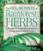 The Healing Power of Rainforest Herbs: A Guide to Understanding and Using Herbal Medicinals by Leslie (Leslie Taylor) Taylor