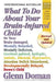 What to Do about Your Brain-Injured Child: Or Your Brain-Damaged, Mentally Retarded, Mentally Deficient, Cerebral-Palsied, Epileptic, Autistic, Atheto by Glenn Doman