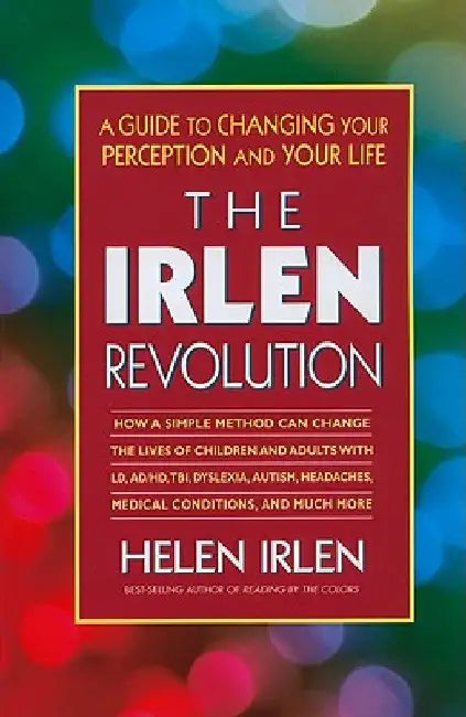 The Irlen Revolution: A Guide to Changing Your Perception and Your Life by Helen Irlen