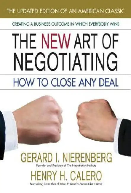 The New Art of Negotiating: How to Close Any Deal 