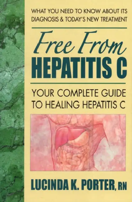 Free from Hepatitis C: Your Complete Guide to Healing Hepatitis C by Lucinda K. Porter