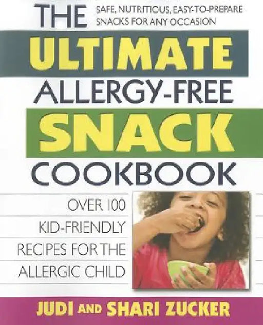 The Ultimate Allergy-Free Snack Cookbook: Delicious No-Sugar-Added Recipes for the Allergic Child by Judi Zucker