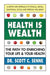 Health Is Wealth: How to Enrich Your Life and Your Health by Scott C. Senne