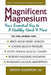 Magnificent Magnesium: Your Essential Key to a Healthy Heart & More by Dennis Goodman