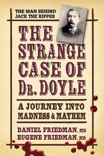 The Strange Case of Dr. Doyle: A Journey Into Madness & Mayhem by Daniel Friedman MD