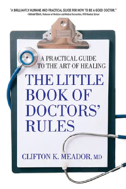 The Little Book of Doctors' Rules: A Practical Guide to the Art of Healing by Clifton K. Meador