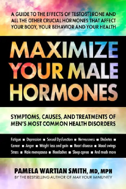 Maximize Your Male Hormones by Pamela Wartian Smith