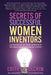 Secrets of Successful Women Inventors: How They Swam with the Sharks and Hundreds of Other Ways to Commercialize Your Own Inventions by Edith G. Tolchin