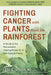 Fighting Cancer with Plants from the Rainforest: A Guide to the Remarkable Healing Power of 13 Anti-Cancer Plants by Leslie Taylor