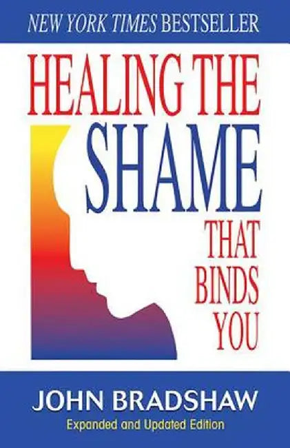 Healing the Shame That Binds You by John Bradshaw