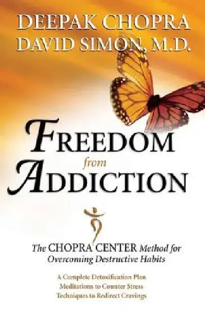 Freedom from Addiction: The Chopra Center Method for Overcoming Destructive Habits by Deepak Chopra