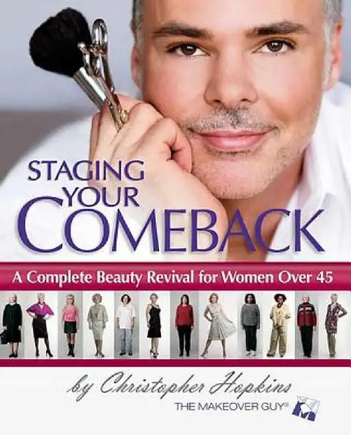 Staging Your Comeback: A Complete Beauty Revival for Women Over 45 by Christopher Hopkins