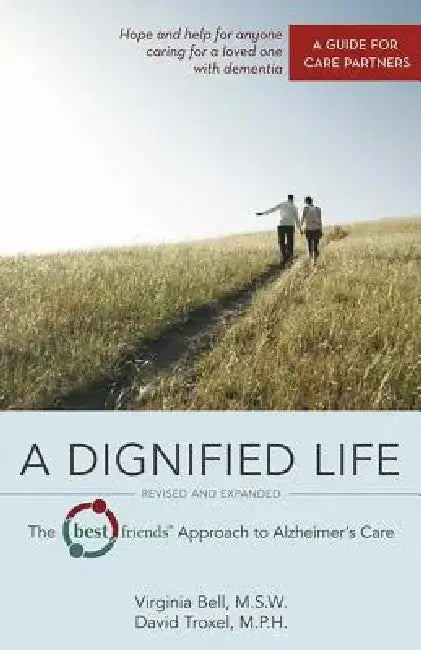 A Dignified Life: The Best Friends(tm) Approach to Alzheimer's Care: A Guide for Care Partners by Virginia Bell