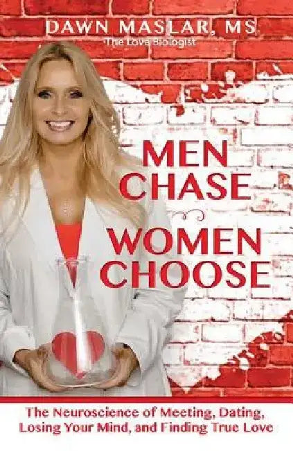 Men Chase, Women Choose: The Neuroscience of Meeting, Dating, Losing Your Mind, and Finding True Love by Dawn Maslar