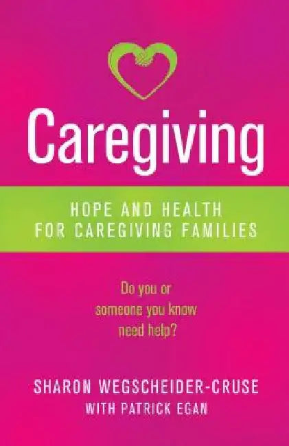 Caregiving: Hope and Health for Caregiving Families by Patrick Egan