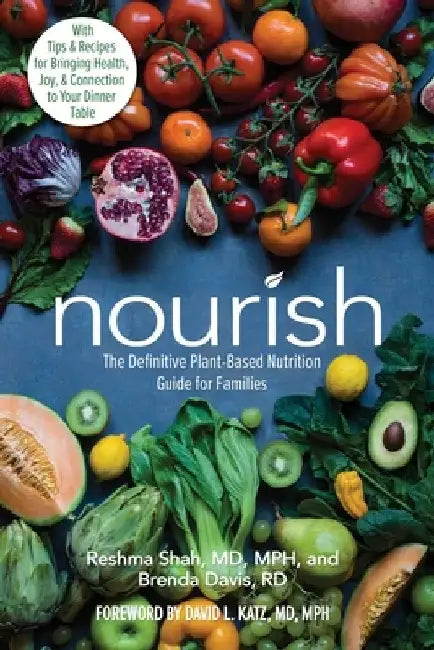 Nourish: The Definitive Plant-Based Nutrition Guide for Families by Reshma Shah