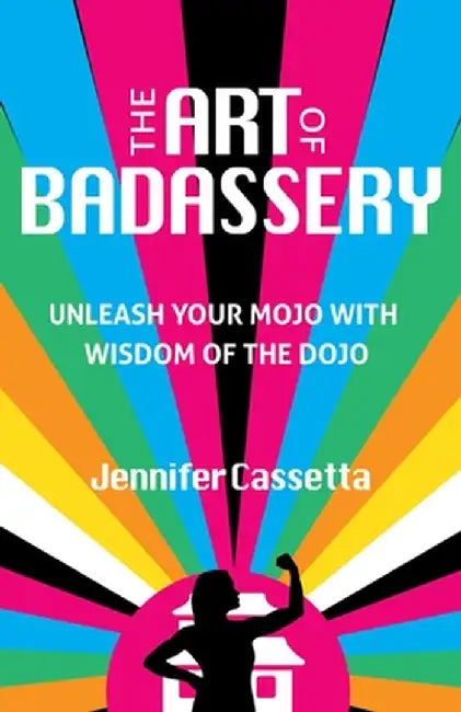 The Art of Badassery: Awakening to Your Power, Peace, and Purpose by Jennifer Cassetta