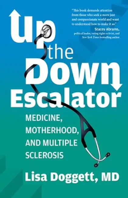 Up the Down Escalator: A Doctor Navigates Disease and Disorder by Lisa Doggett