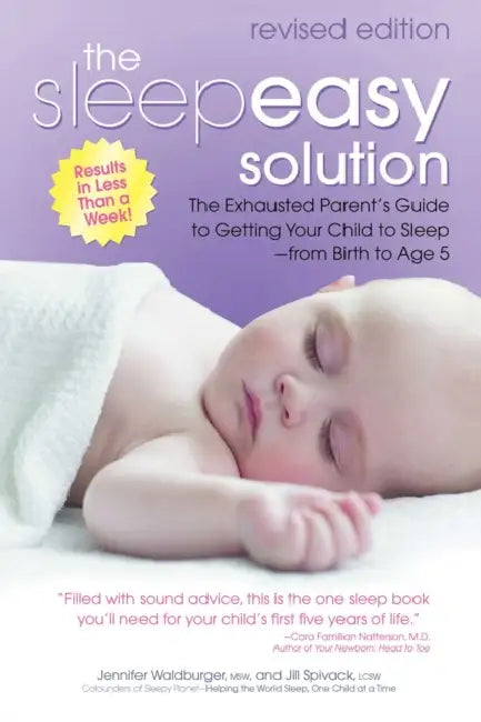 The Sleepeasy Solution: The Exhausted Parent's Guide to Getting Your Child to Sleep from Birth to Age 5--Revised Edition by Jennifer Waldburger, Jill Spivack
