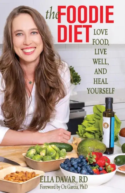 The Foodie Diet: Love Food, Live Well, and Heal Yourself by Ella Davar