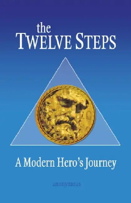 The Twelve Steps: A Modern Hero's Journey by Anonymous