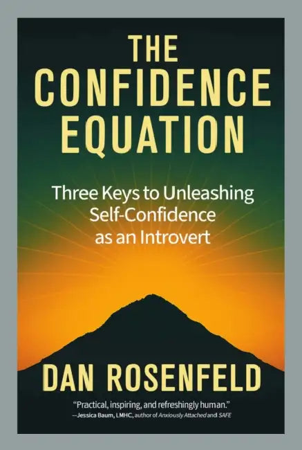 The Confidence Equation: Three Keys to Unleashing Self-Confidence as an Introvert by Dan Rosenfeld