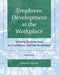 Employee Development at the Workplace: Achieving Empowerment in a Continuous Learning Environment by William E. Paul