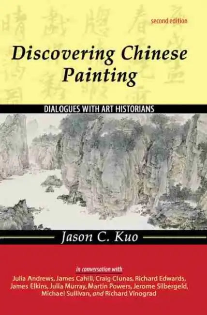 Discovering Chinese Painting: Dialogues with Art Historians by Kuo Jason