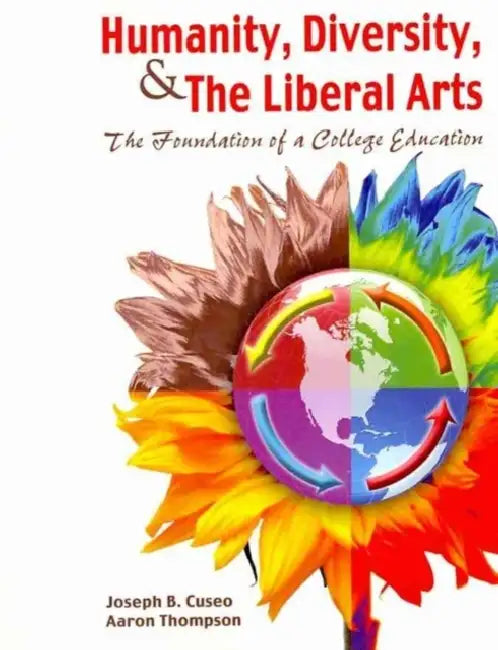 Humanity, Diversity, and the Liberal Arts: The Foundation of a College Education by Godwin Samaratne