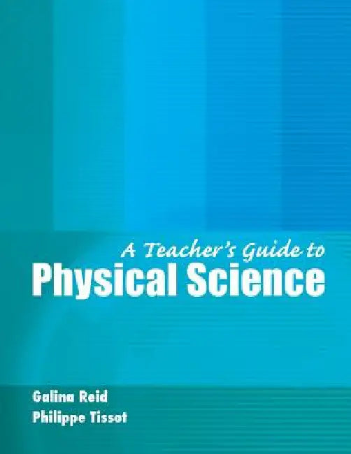 A Teacher's Guide to Physical Science by Reid Galina, Tissot Phillippe