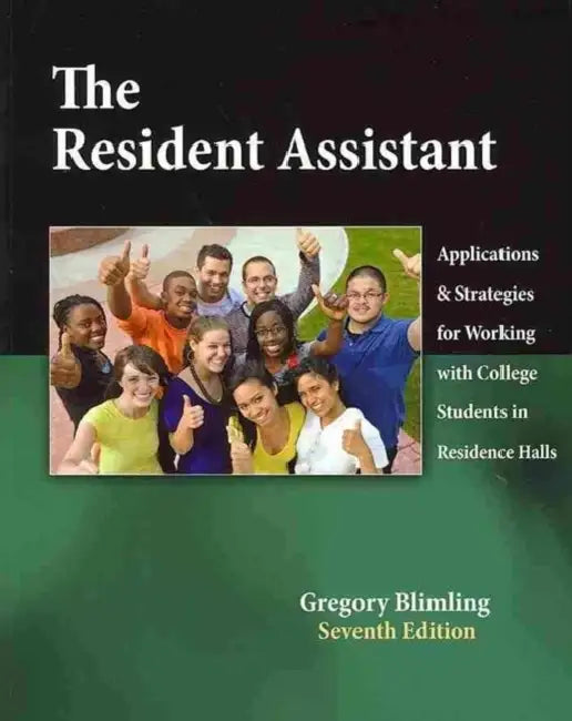 The Resident Assistant: Applications and Strategies for Working with College Students in Residence Halls by Blimling Gregory