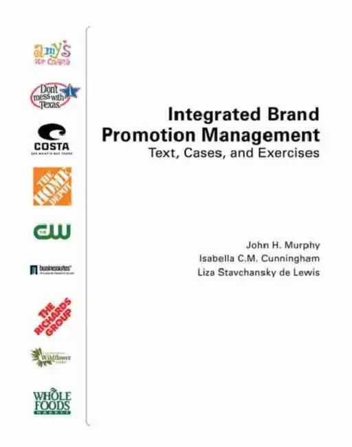 Integrated Brand Promotion Management: Text, Cases, and Exercises by John H./ Cunningham, Isabella C. M./ Delewis, Liza S. Murphy