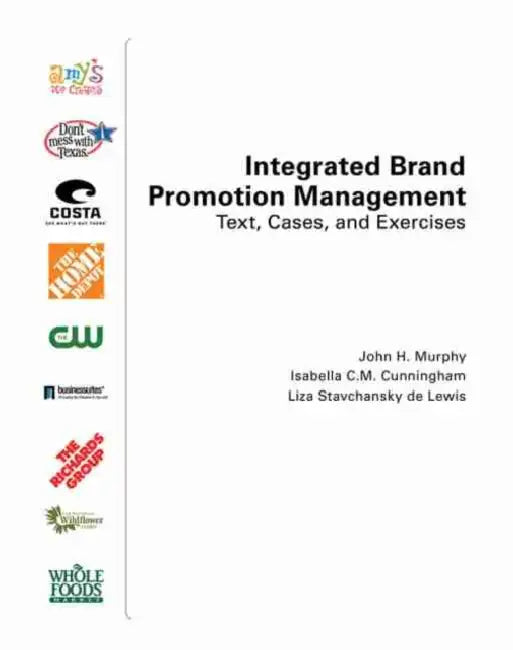 Integrated Brand Promotion Management: Text, Cases, and Exercises by John H./ Cunningham, Isabella C. M./ Delewis, Liza S. Murphy
