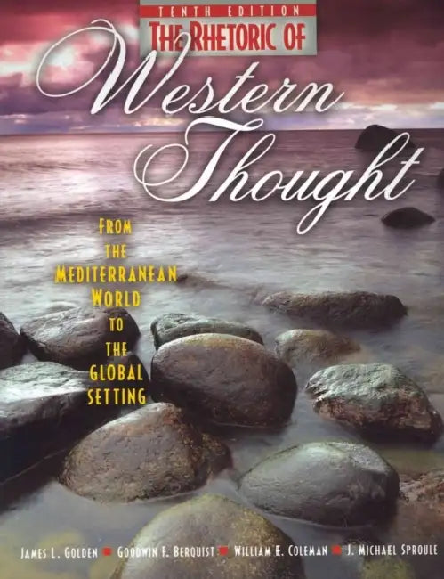 The Rhetoric of Western Thought: From the Mediterranean World to the Global Setting by Berquist Goodwin, Coleman William, Sproule James M.