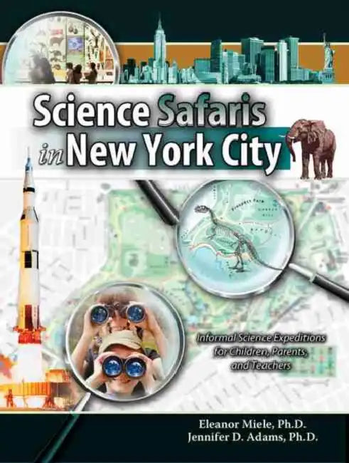 Science Safaris in New York City: Informal Science Expeditions for Children, Parents, and Teacher by Eileen M. (Penn State Harrisburg) Ahlin