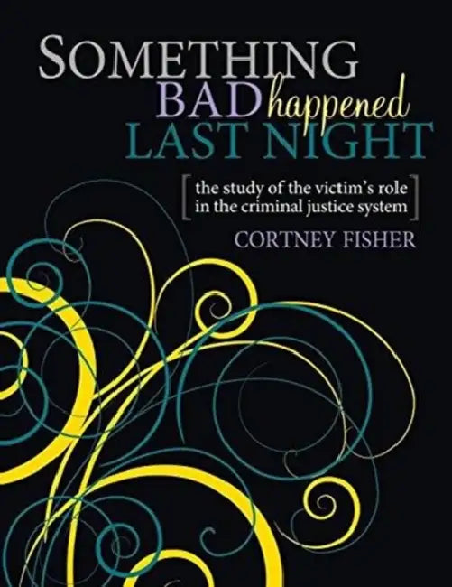 Something Bad Happened Last Night: The Study of the Victim's Role in the Criminal Justice System by Insight Editions