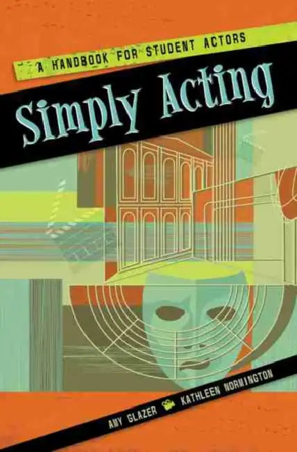 Simply Acting: A Handbook for Beginning Actors by Misty Barber