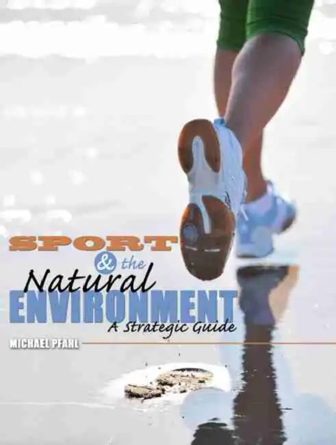 Sport and the Natural Environment: A Strategic Guide by Jeffrey Strom