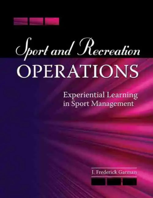Sport and Recreation Operations: Experiential Learning in Sport Management by Gabriel Allahdua