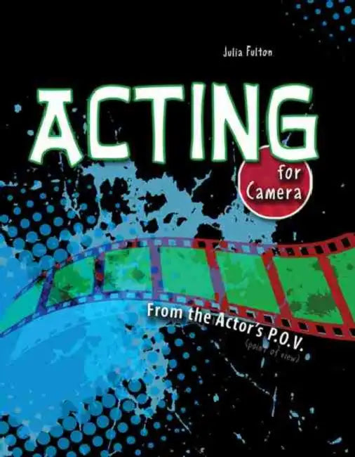 Acting for Camera: From the Actor's P.O.V. by G. C. Field
