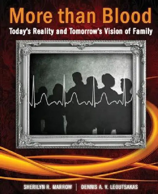 More Than Blood: Today's Reality and Tomorrow's Vision of Family by Sherilyn Marrow, Dennis Leoutsakas