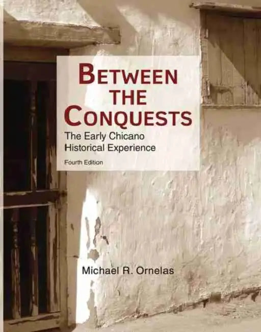Between the Conquests: The Early Chicano Historical Experience by Dr. Toby (Research Fellow, University of Westminster, UK) Bennett