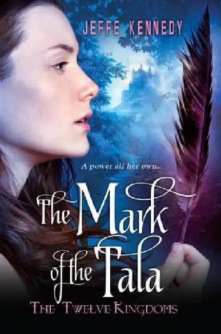 The Twelve Kingdoms: The Mark of the Tala by Jeffe Kennedy