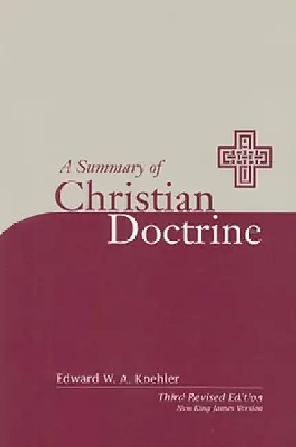 A Summary of Christian Doctrine: A Popular Presentation of the Teachings of the Bible: New King James Edition by Edward Koehler
