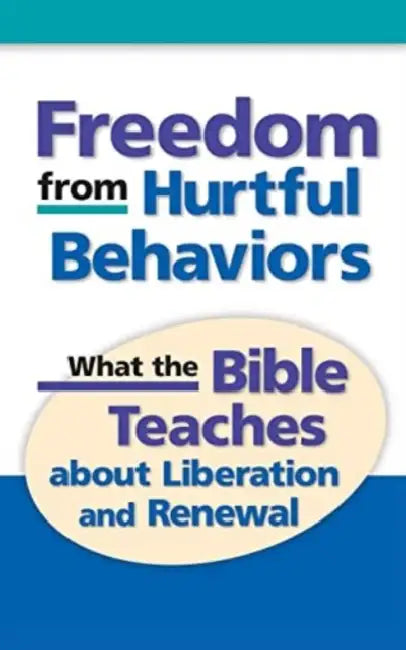 Freedom from Hurtful Behaviors: What the Bible Teaches about Liberation and Renewal by Charles T. Knippel