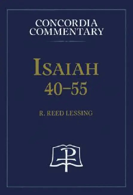 Isaiah 40-55 - Concordia Commentary by R Reed Lessing