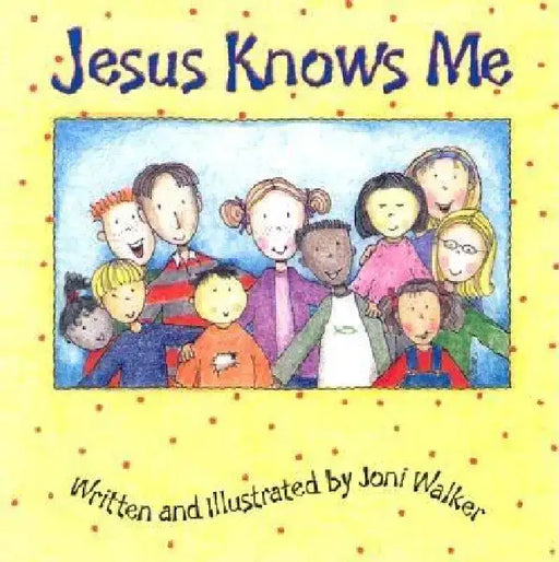 Jesus Knows Me by Joni Walker