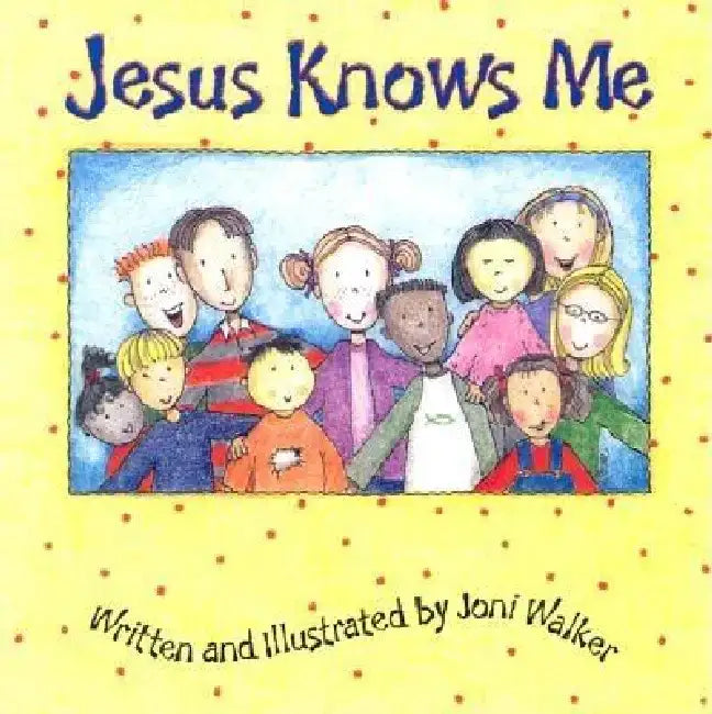 Jesus Knows Me by Joni Walker