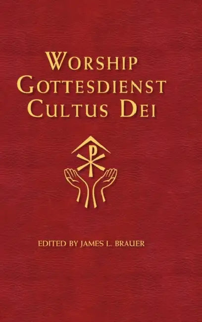Worship Gottesdienst Cultus Dei by James L. Brauer