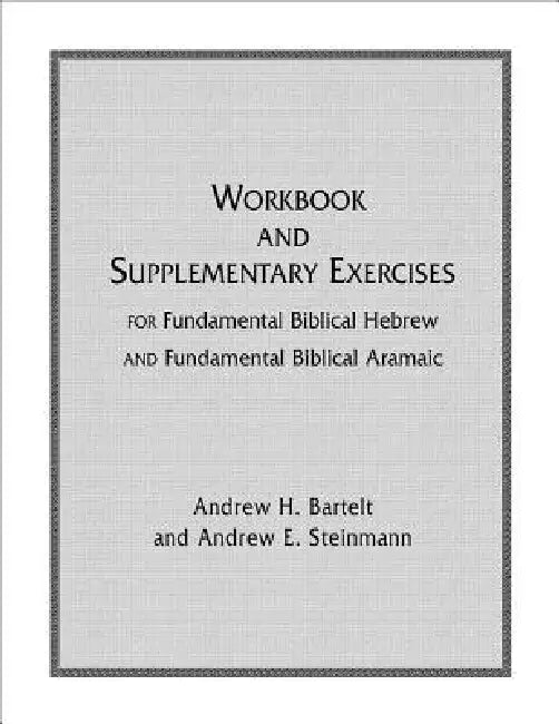 Fundamental Biblical Hebrew & Aramaic Workbook by Andrew Bartelt